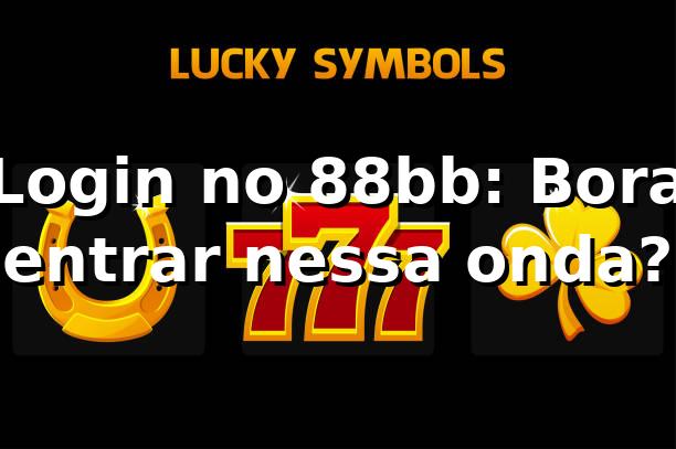 Login no 88bb: Bora entrar nessa onda? 🎲