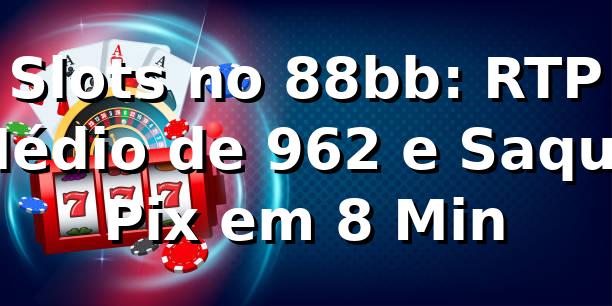 Slots no 88bb: RTP Médio de 96,2% e Saque Pix em 8 Min 📊 1 Slots no 88bb: RTP Médio de 96,2% e Saque Pix em 8 Min 📊